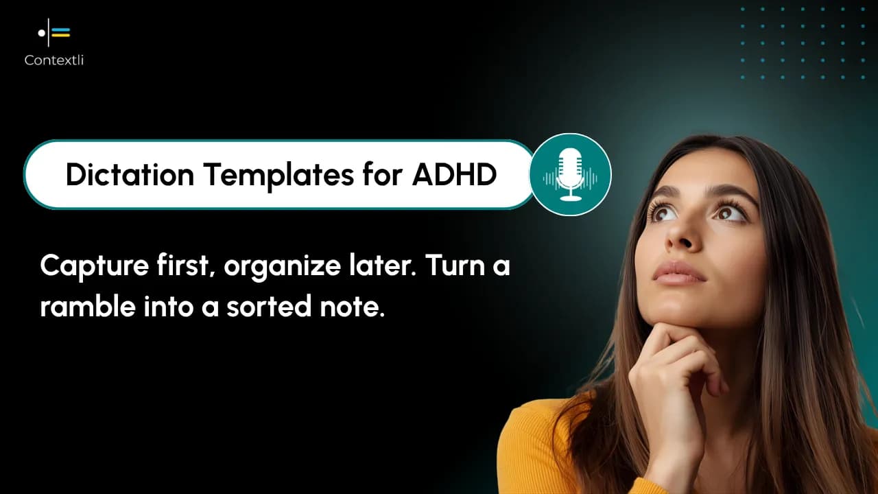 Dictation Templates for People With ADHD: Capture First, Organize Later